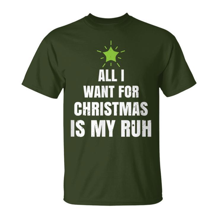 All I Want For Christmas Is My Ruh Geschenk For Christmas T-Shirt