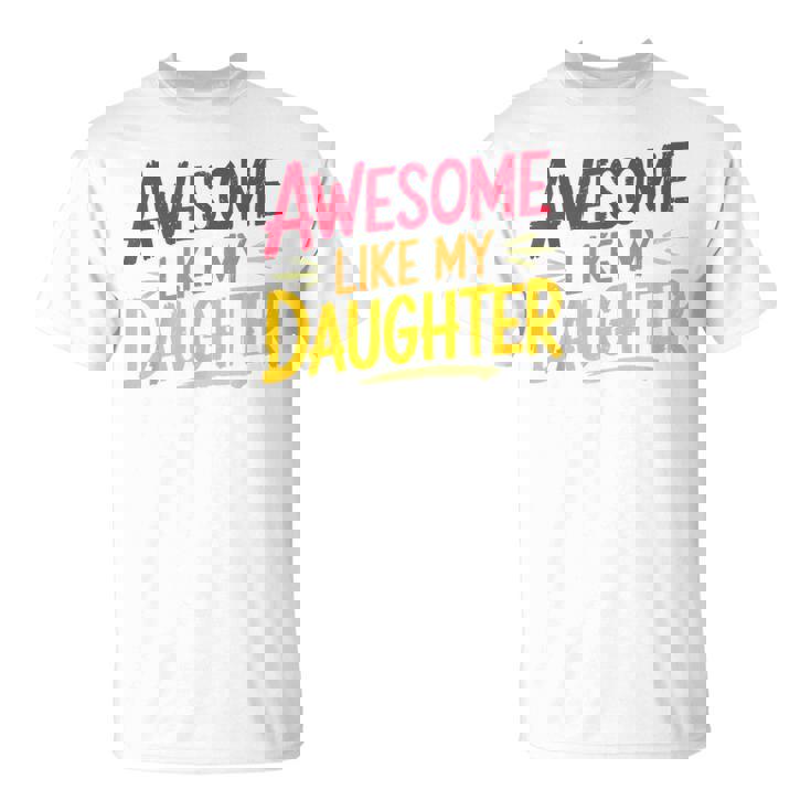 Awesome Like My Daughter For Fathers Day Dad T-Shirt