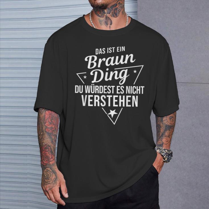 Das Ist Ein Braun Ding Du Würdest Es Nicht Understand T-Shirt Geschenke für Ihn