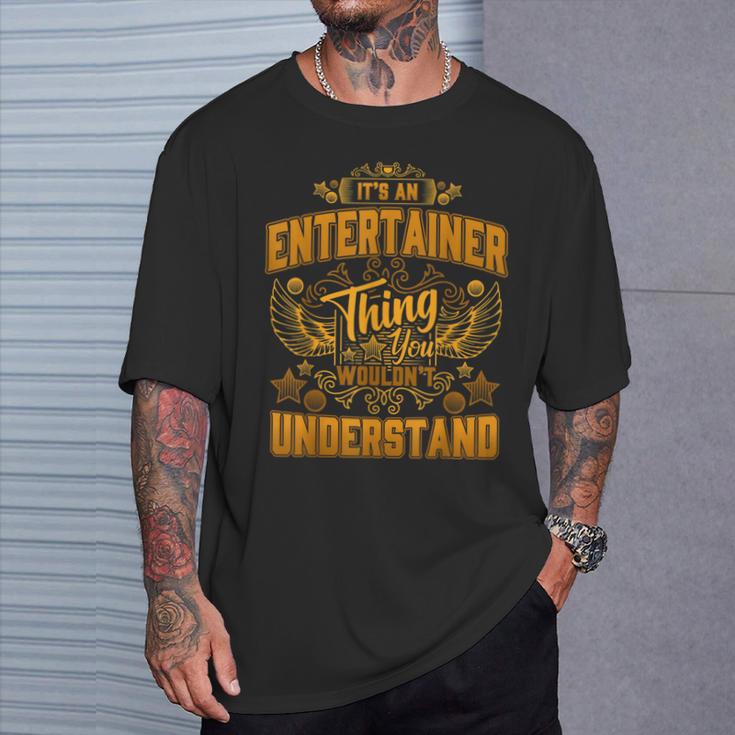 Es Ist Ein Entertainer-Ding Das Du Nichterstehen Würdest T-Shirt Geschenke für Ihn