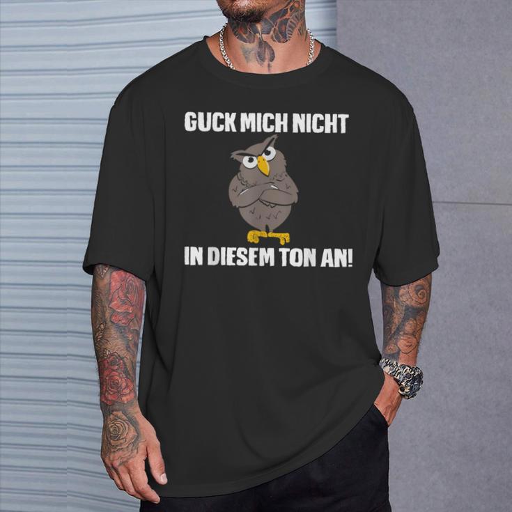 Guck Mich Nicht In Diesem Ton An Eule Slogan Fun T-Shirt Geschenke für Ihn