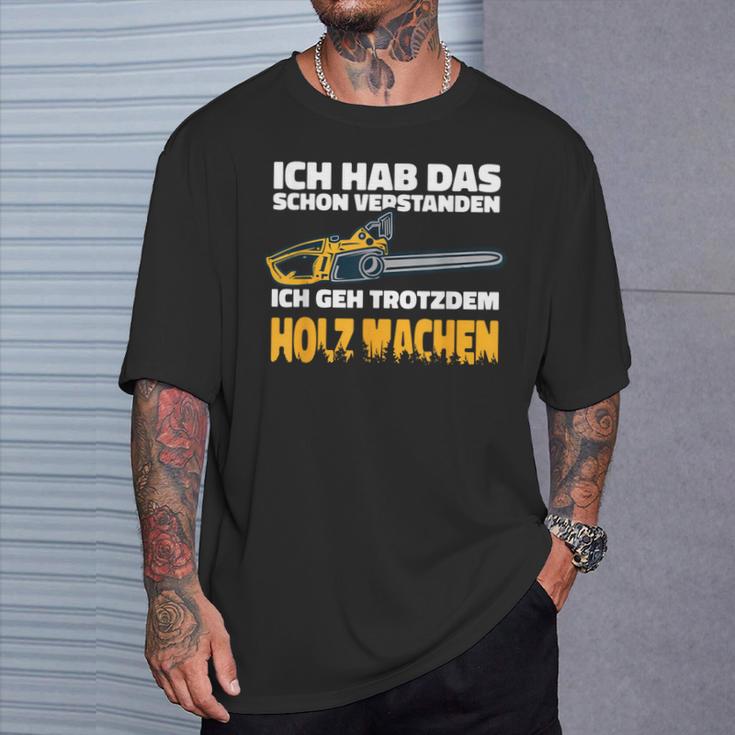 Ich Geh Trotzdem Holz Machen Ich Geh Trotzdem Holz Machen T-Shirt Geschenke für Ihn