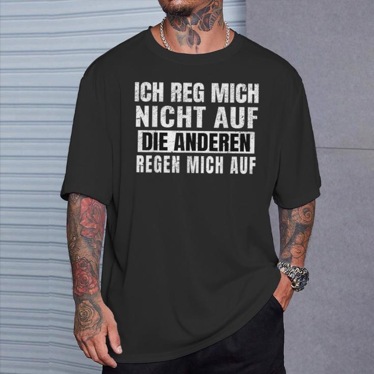 Ich Reg Mich Nicht Auf Die Anderen Regen Mich Auf Says T-Shirt Geschenke für Ihn