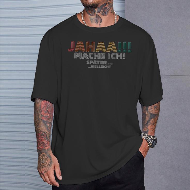 Jahaa Mach Ich Späterielleicht Lustige Sprüche T-Shirt Geschenke für Ihn