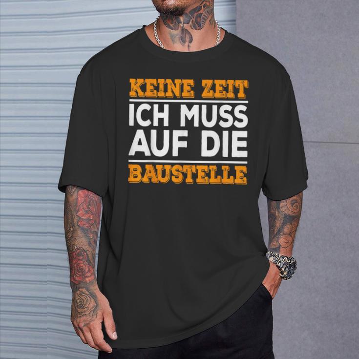 Keine Zeit Ich Muss Auf Die Baus T-Shirt Geschenke für Ihn