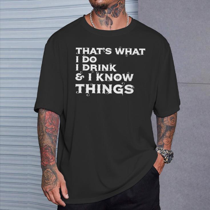 Lustig Das Ist Was Ich Trinke Und Ich Weiß Dinge T-Shirt Geschenke für Ihn