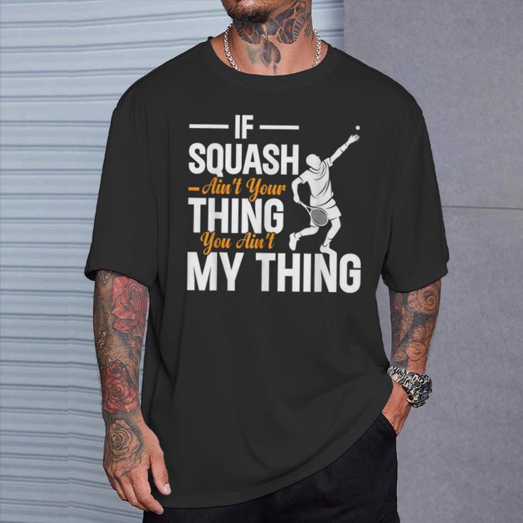 Wenn Squash Nicht Dein Ding Ist Bist Du Nicht Mein Ding Squash T-Shirt Geschenke für Ihn