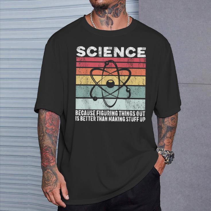 Wissenschaft Weil Es Ein Besseres Geschenk Ist Dinge Herauszufinden T-Shirt Geschenke für Ihn