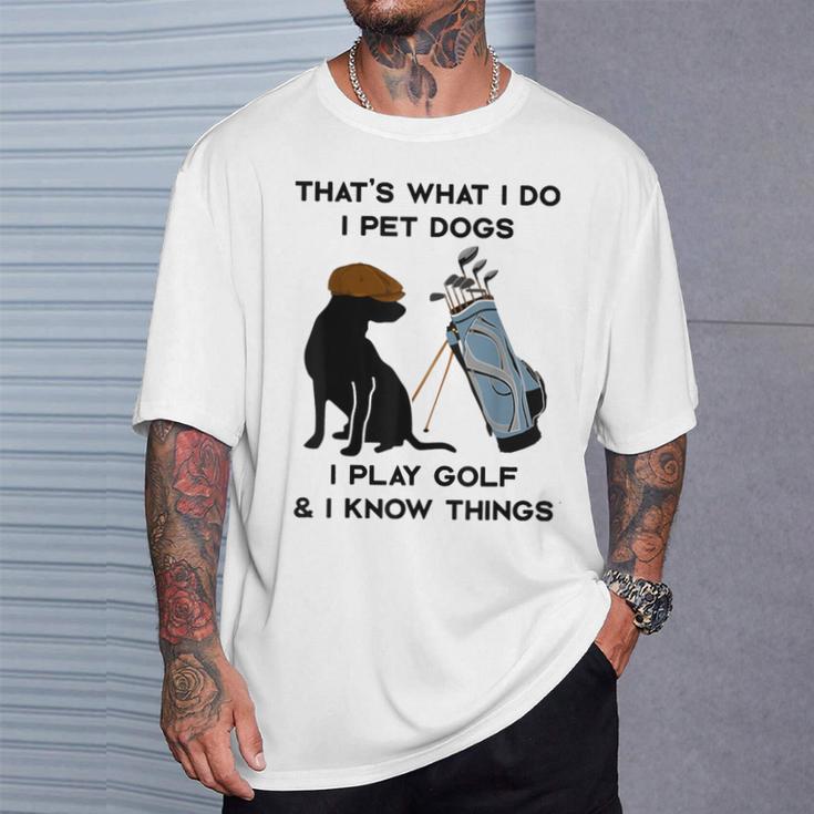 Das Ist Was Ich Mache Ich Pet Dogs Ich Spiele Golf Und Ich Weiß Dinge T-Shirt Geschenke für Ihn