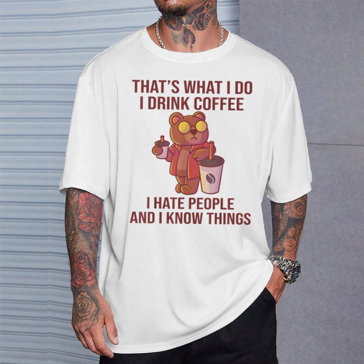 Das Ist Was Ich Trinke Kaffee Hasse Menschen Und Weiß Dinge T-Shirt Geschenke für Ihn