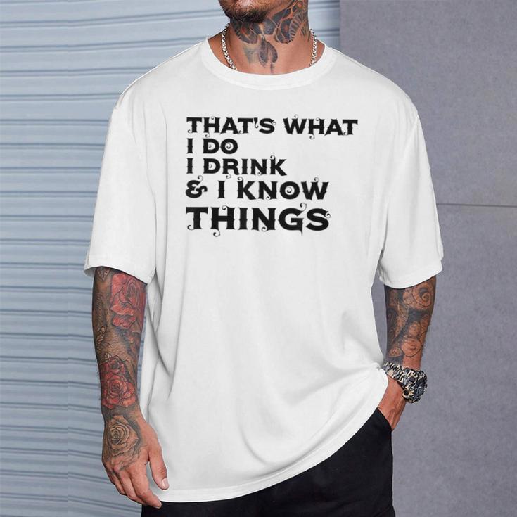 Das Ist Was Ich Tue Ich Trinke Und Ich Weiß Dinge T-Shirt Geschenke für Ihn