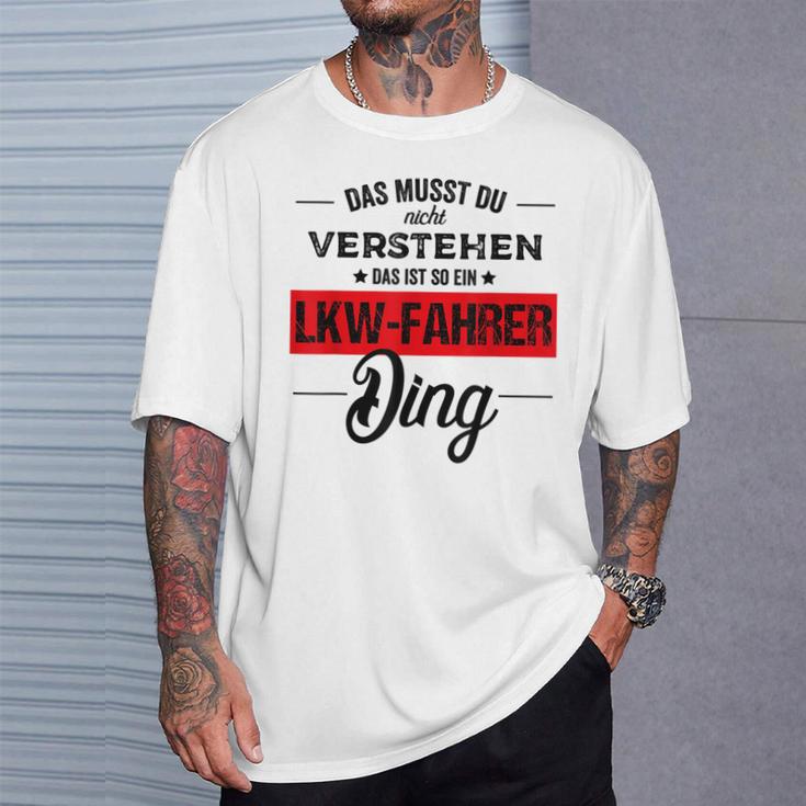 Das Musst Du Nichterstehen Das Ist Ein Lkw Fahrer Ding T-Shirt Geschenke für Ihn