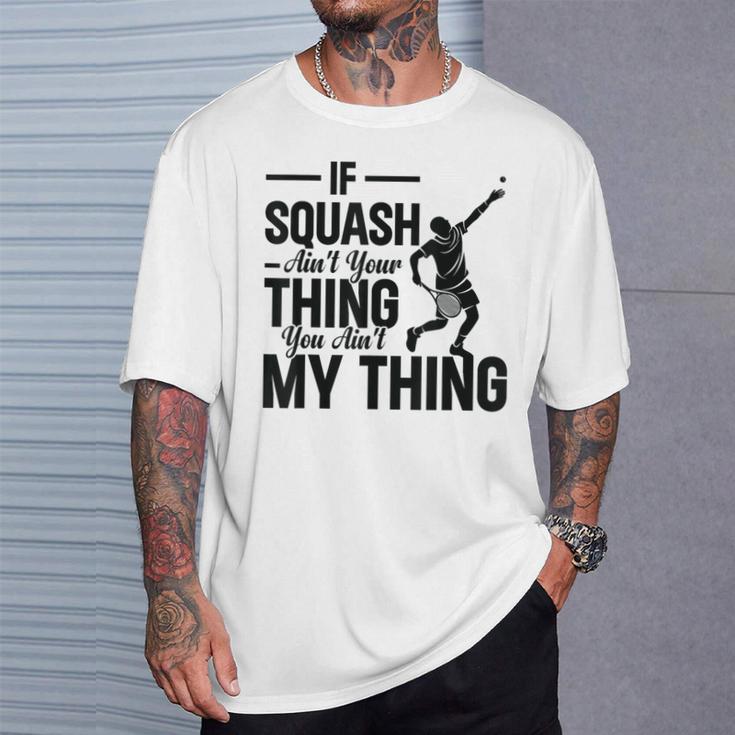 Wenn Squash Nicht Dein Ding Ist Bist Du Nicht Mein Ding Squash Sport T-Shirt Geschenke für Ihn