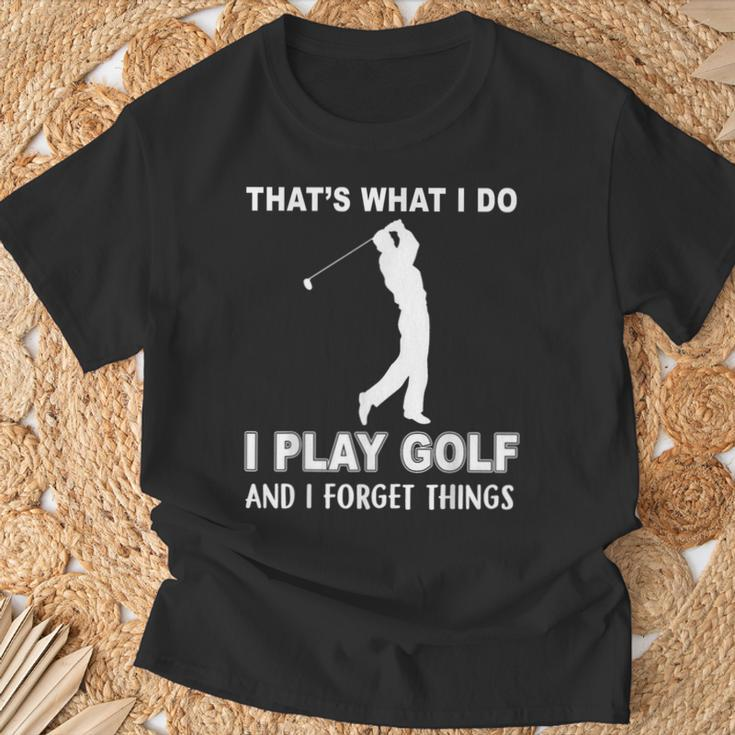 Das Ist Es Was Ich Golf Spiele Und Ichergiss Dinge T-Shirt Geschenke für alte Männer