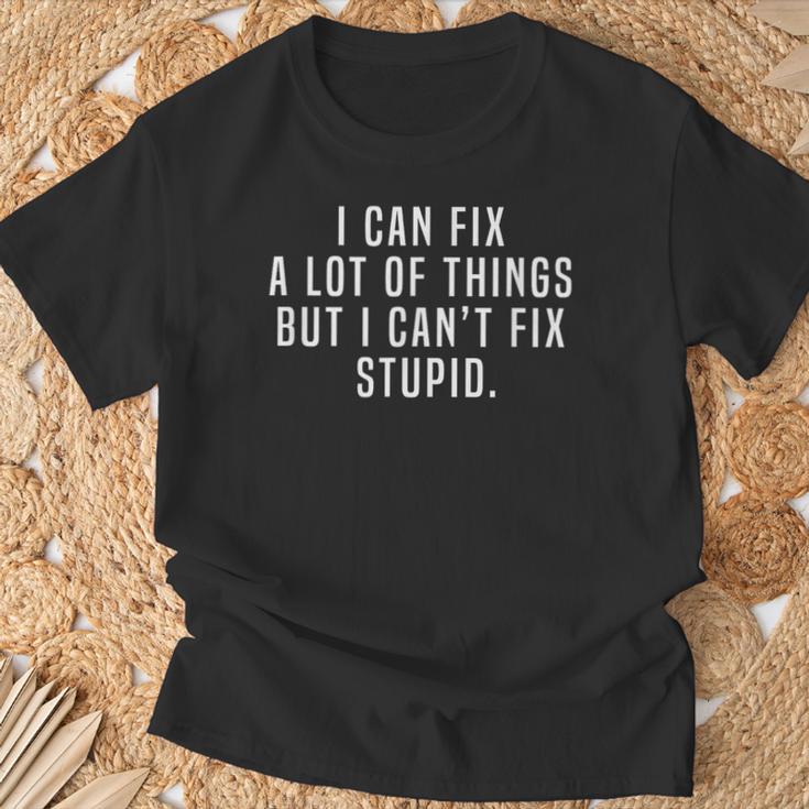I Can Fix A Lot Of Things But I Can't Fix Stupid Joke Meme T-Shirt ...