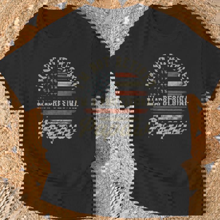 I'm Not Retired I'm A Professional Papaw Retirement T-Shirt Gifts for Old Men I'm Not Retired I'm A Professional Papaw Retirement T-Shirt Gifts for Old Men