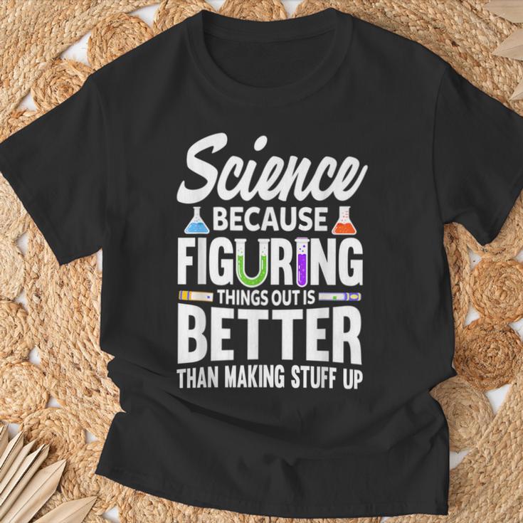 Wissenschaft Weil Es Besser Ist Dinge Herauszufinden T-Shirt Geschenke für alte Männer