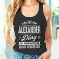 Das Ist Ein Alexander Ding Du Würdest Es Nichterstehen Tank Top