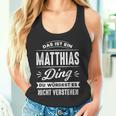 Das Ist Ein Matthias Ding Du Würdest Es Nichterstand Name Tank Top