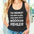 Du Denkst Ich Bin Klein Lieb Und Nett Böööser Fehl German Tank Top