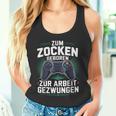 Gamer Zocker Zum Zocken Geboren Zur Arbeit Gezwungen Tank Top