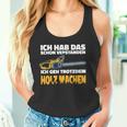 Ich Geh Trotzdem Holz Machen Ich Geh Trotzdem Holz Machen Tank Top