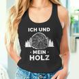 Ich Und Mein Holz Feuerholz Holzfäller Wald Ich Und Mein Holz Tank Top