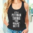 It's A Pittman Thing You Wouldn't Get It Last Name Tank Top