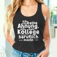 Job Ich Habe Keine Ahnung Was Mein Kollege Beitlich Machen Ich S Tank Top