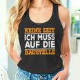 Keine Zeit Ich Muss Auf Die Baus Tank Top