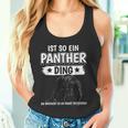 Panther Panter Sachen Ist So Ein Panther Ding Panther Tank Top