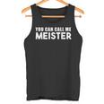 You Can Call Me Meister Meistertestung Tank Top