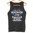 Das Ist Ein Dietrich Ding Du Würdest Es Nicht Understand Tank Top