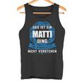 Das Ist Ein Matti Ding First Name Tank Top