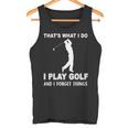 Das Ist Es Was Ich Golf Spiele Und Ichergiss Dinge Tank Top