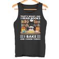 Das Ist Was Ich Mache Ich Lese Bücher Die Ich Backe Und Ich Weiß Dinge Tank Top