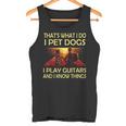 Das Ist Was Ich Mache Ich Pet Dogs Ich Spielen Gitarren Und Ich Weiß Dinge Tank Top