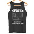 Das Musst Du Nichterstand Das Ist So Ein Architekten Ding Tank Top