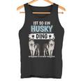 Husky's Dog Holder Sachen Ist So Ein Husky Ding Husky S Tank Top