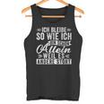 Ich Bleibibe So Wie Ich Bin Schon Allein Weil Es Andere Stört German Tank Top