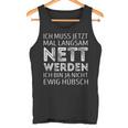 Ich Muss Jetzt Mal Langsam Nett Werden S Tank Top