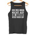 Ich Reg Mich Nicht Auf Die Anderen Regen Mich Auf Says Tank Top