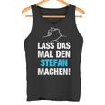 Lass Das Mal Den Stefan Machen First Name Saying Tank Top