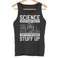 Science Weil Es Besser Ist Dinge Herauszufinden Tank Top