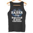 With Text 'Das Ist Ein Kaiser Ding Du Würdest Es Nicht Understand' Tank Top