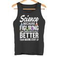 Wissenschaft Weil Es Besser Ist Dinge Herauszufinden Tank Top