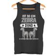 Zebras Safari Zoo Sachen Ist So Ein Zebra Ding Zebra Tank Top