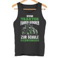 Zum Traktor Fahren Geboren Zur Schule Zum Schule Zwungen S Tank Top