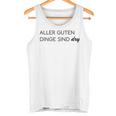 Aller Guten Dinge Sind Dry Alles Gute Ist Trocken Wie Wein Tank Top