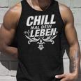 Chill Mal Dein Leben Tank Top Geschenke für Ihn